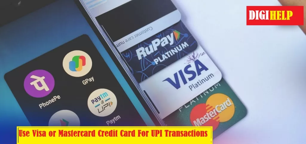 Use Visa or Mastercard Credit Card For UPI Transactions