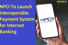 NPCI To Launch Interoperable Payment System for Internet Banking